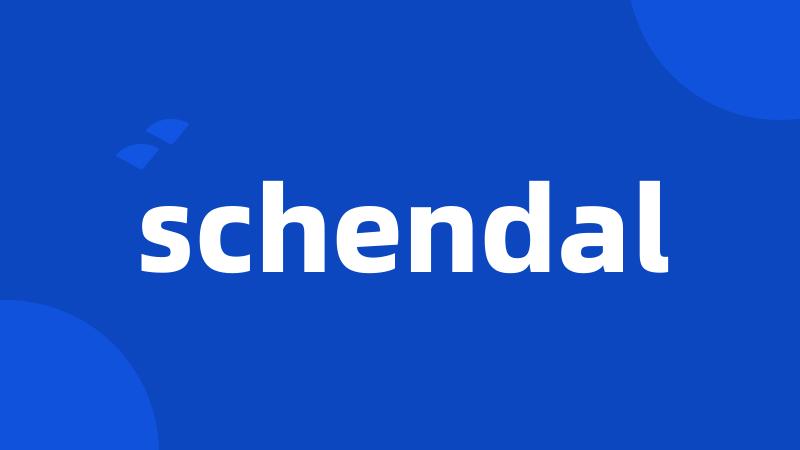 schendal