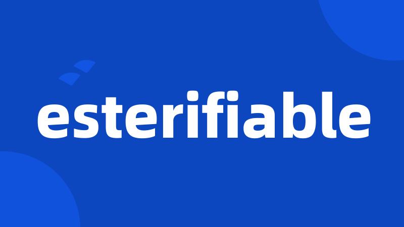 esterifiable