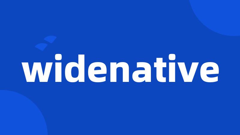 widenative