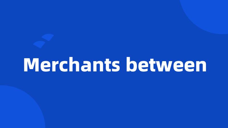 Merchants between