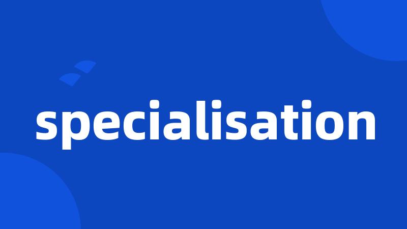 specialisation