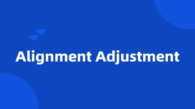 Alignment Adjustment