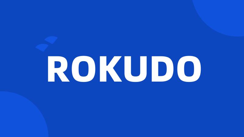 ROKUDO