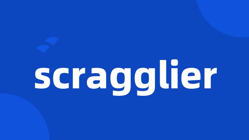 scragglier