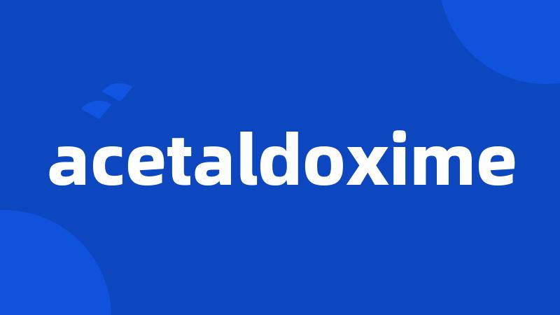 acetaldoxime