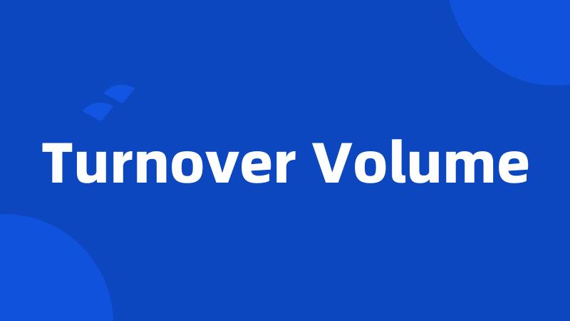 Turnover Volume