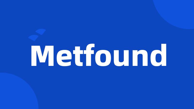 Metfound