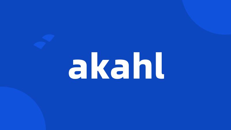 akahl