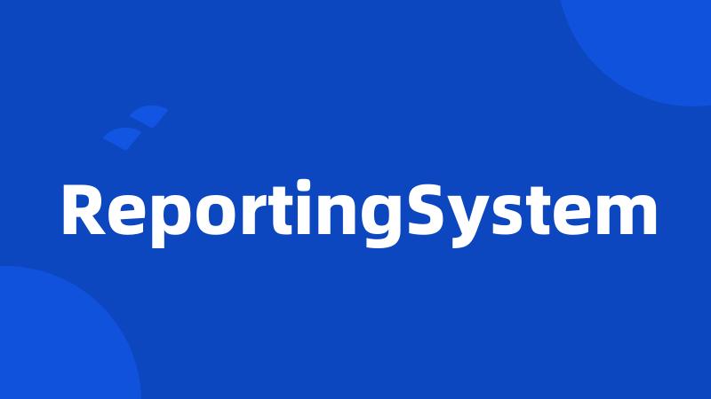 ReportingSystem