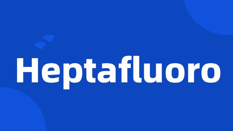 Heptafluoro