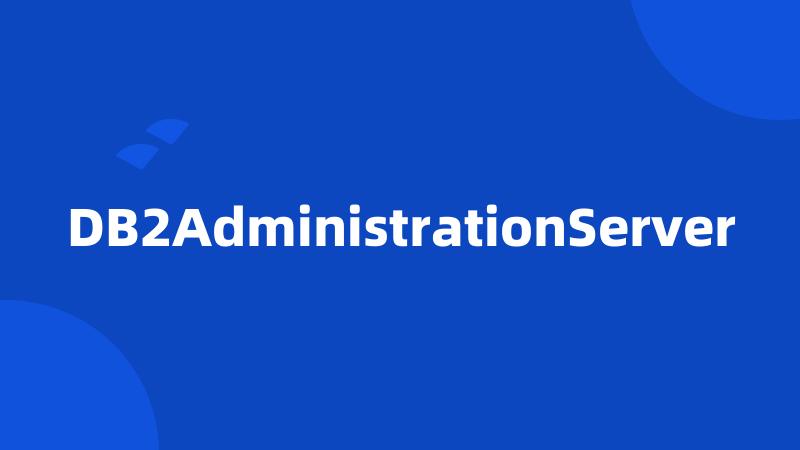 DB2AdministrationServer