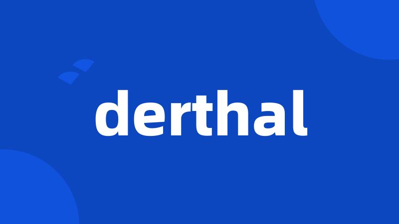 derthal