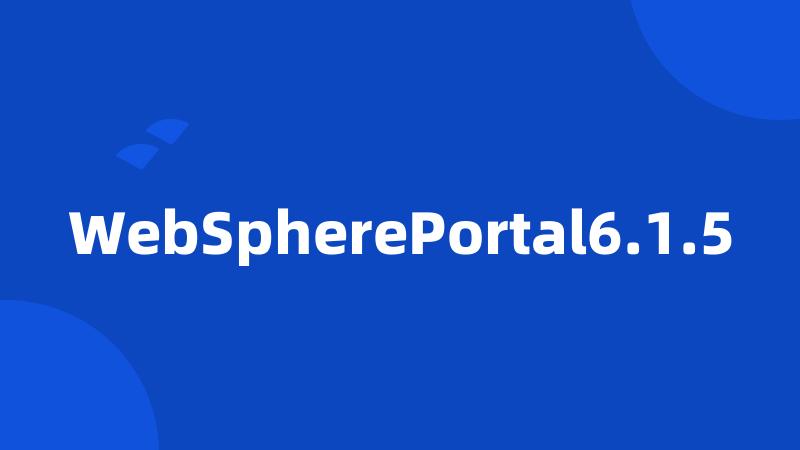 WebSpherePortal6.1.5