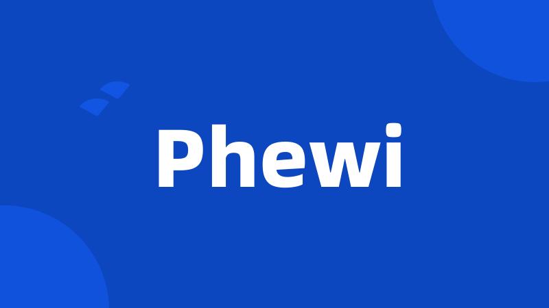 Phewi