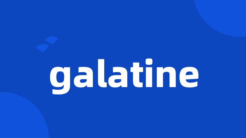 galatine