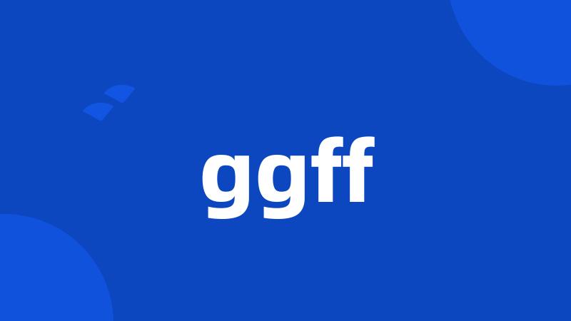 ggff