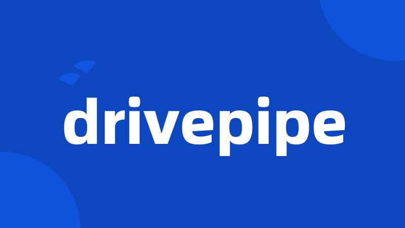 drivepipe