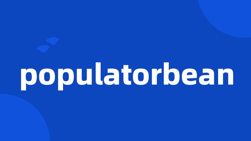 populatorbean