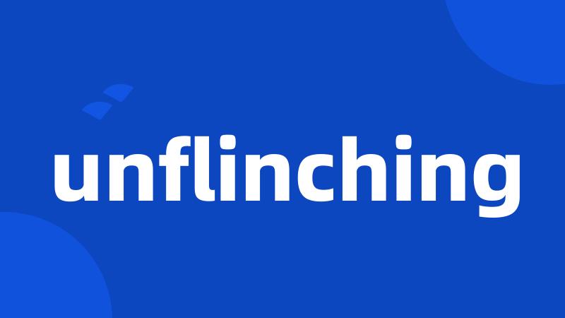 unflinching