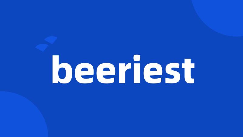 beeriest