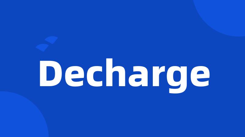 Decharge