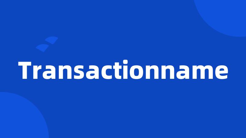 Transactionname