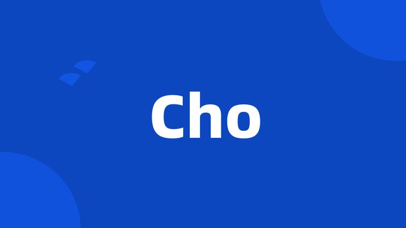 Cho