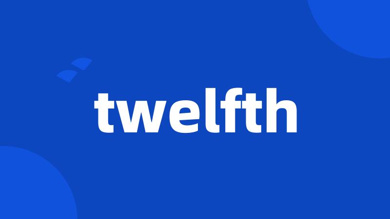 twelfth