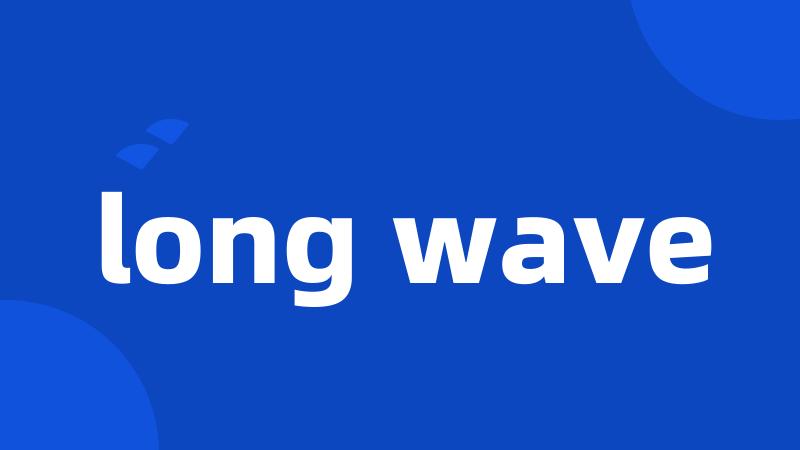 long wave