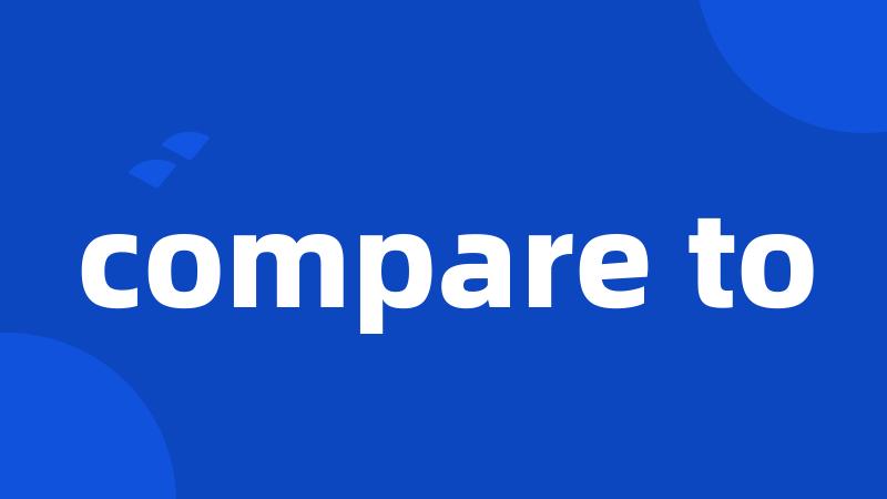 compare to