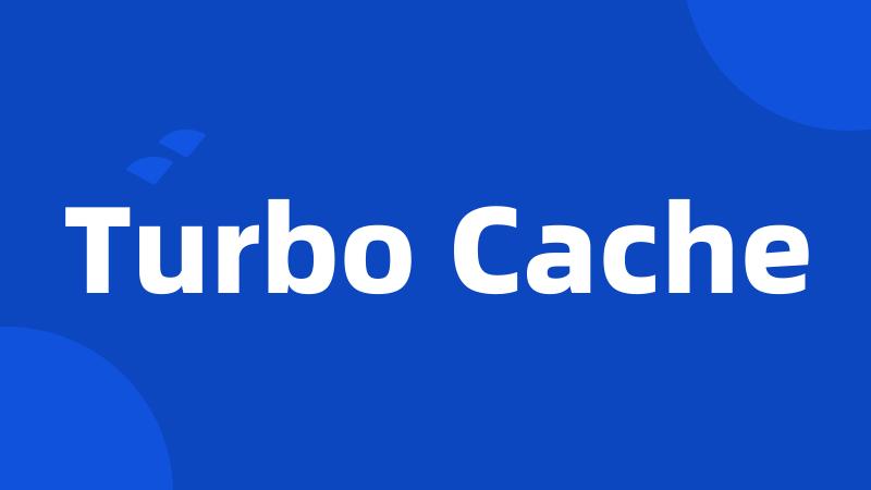 Turbo Cache