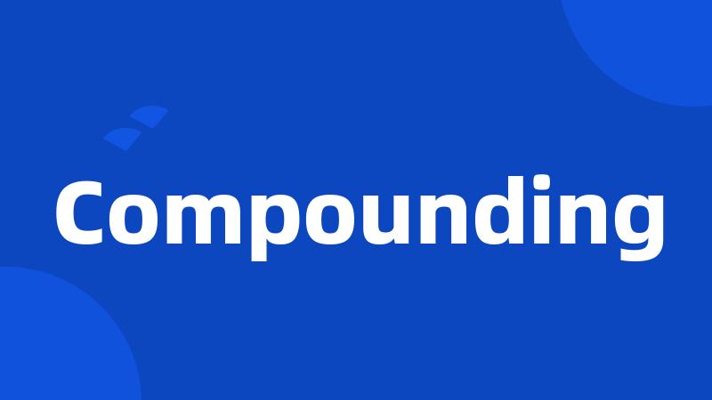 Compounding