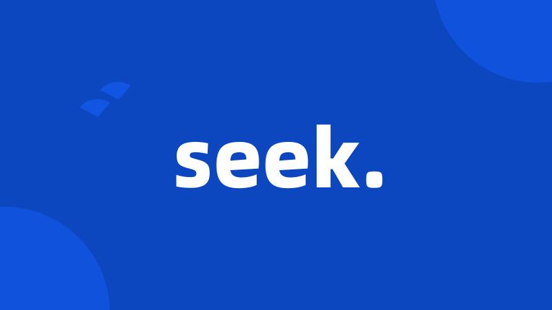 seek.