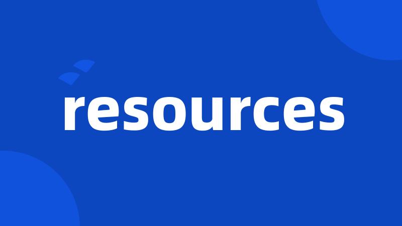 resources