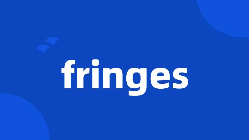 fringes