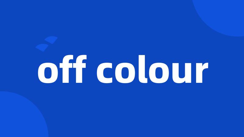 off colour