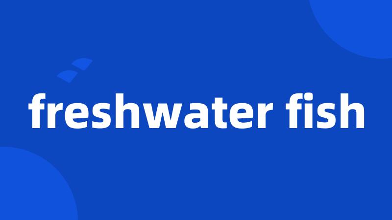 freshwater fish