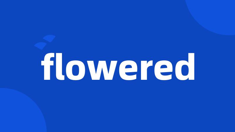 flowered