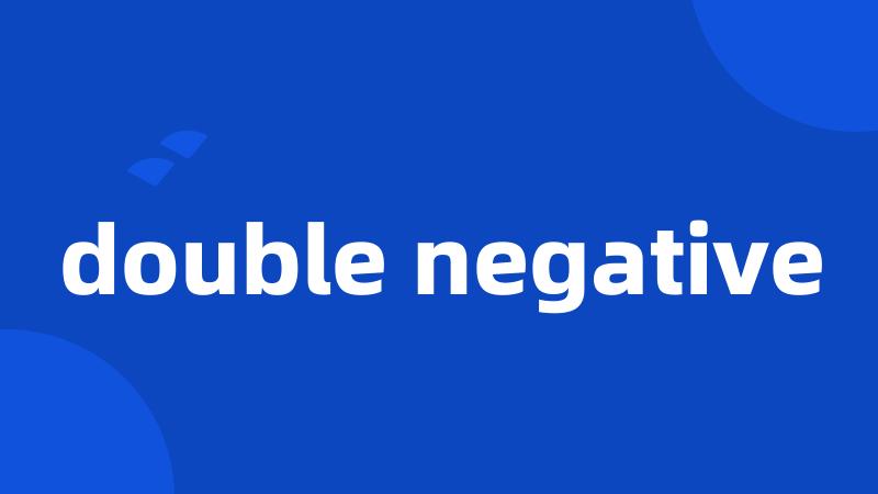 double negative