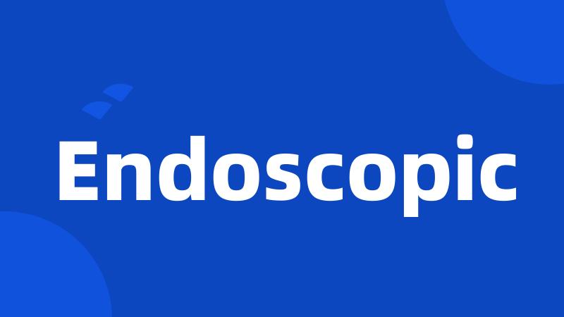 Endoscopic