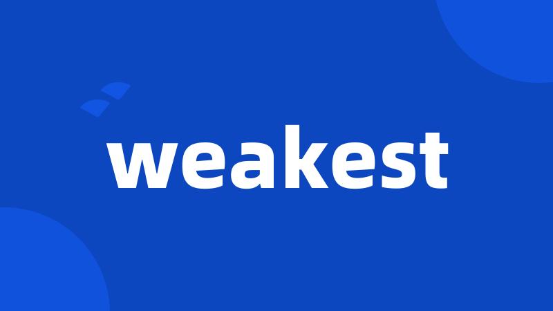 weakest