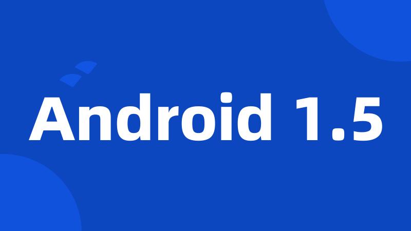 Android 1.5