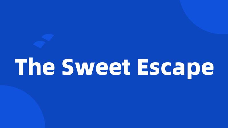 The Sweet Escape