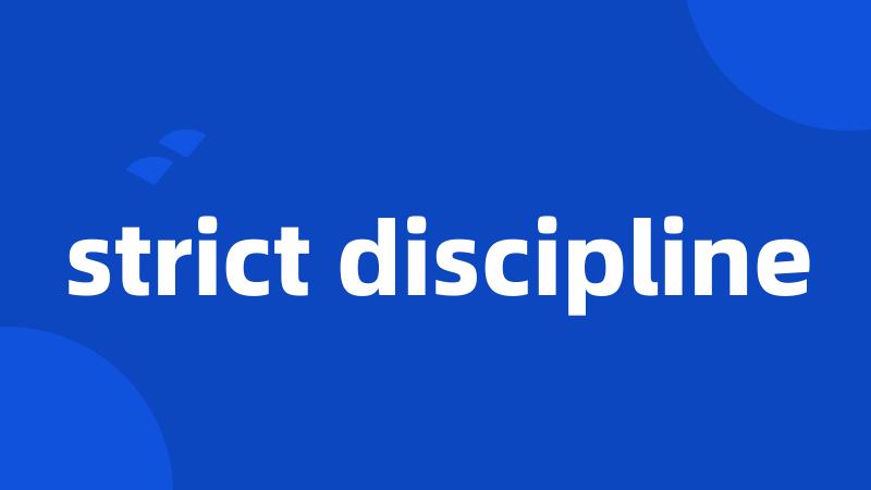 strict discipline