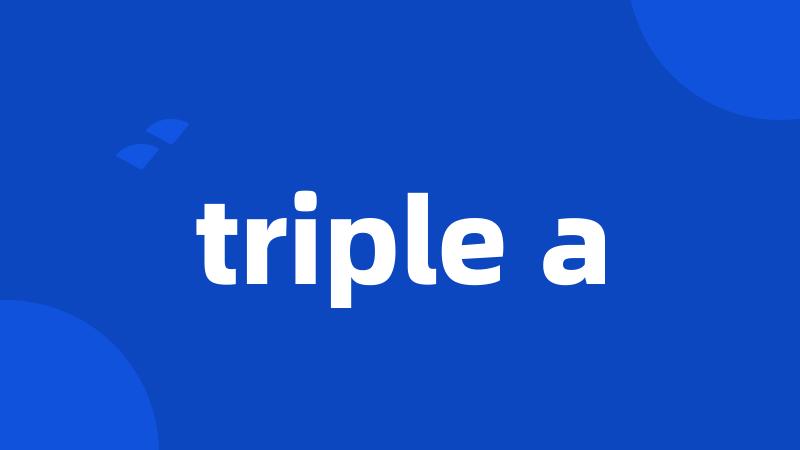 triple a