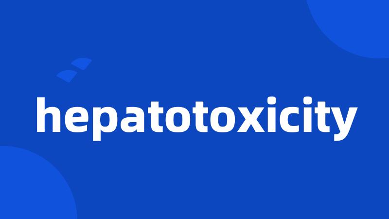 hepatotoxicity