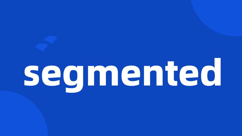 segmented