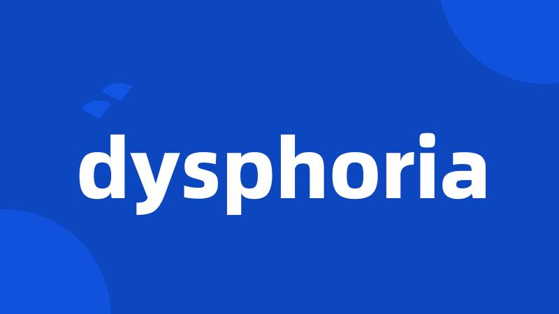 dysphoria