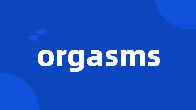 orgasms