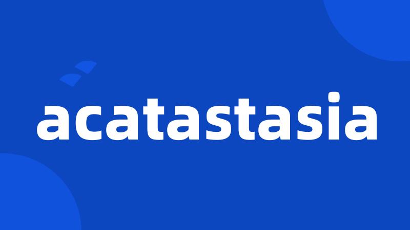 acatastasia